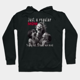 Just A Regular Mom Trying Not To Lose Her Mind Hoodie